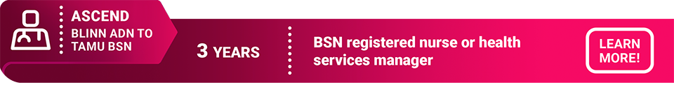 3 Year BSN registered nurse or health services manager, ASCEND Blinn ADN to Tamu BSN